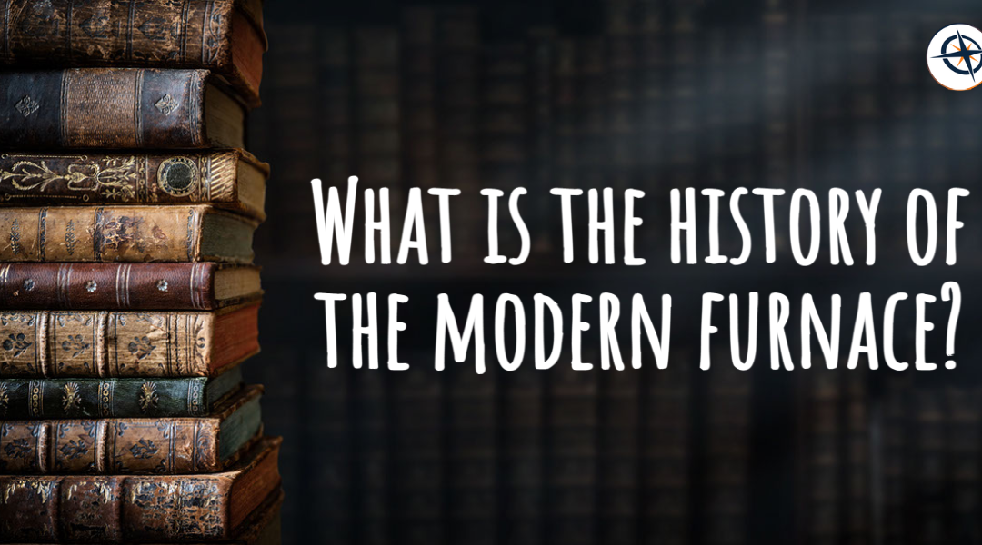 Is the History of the Modern Furnace?