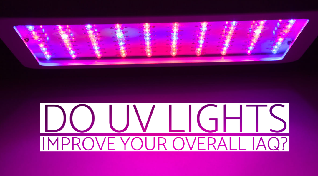 Do UV Lights Improve Your Overall IAQ?